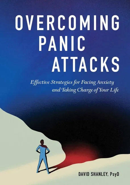 Overcoming Panic Attacks: Effective Strategies for Facing Anxiety and Taking Charge of Your Life - Paperback