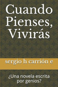 Cuando Pienses, Viviras: Una Novela Escrita Por Genios? - Paperback