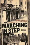 Marching in Step: Masculinity, Citizenship, and the Citadel in Post-World War II America - Paperback
