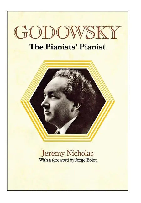 Godowsky, the Pianists' Pianist. a Biography of Leopold Godowsky. - Hardcover
