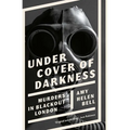 Under Cover of Darkness: Murders in Blackout London - Hardcover