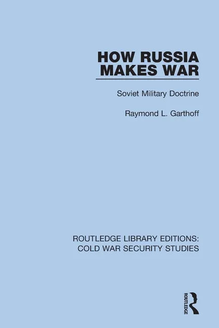 How Russia Makes War: Soviet Military Doctrine - Paperback