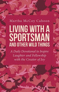 Living with a Sportsman and Other Wild Things: A Daily Devotional to Inspire Laughter and Fellowship with the Creator of Joy - Paperback