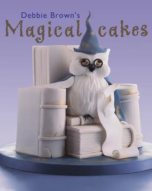 Debbie Brown's Magical Cakes - Hardcover