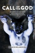 Call of the God: An Anthology Exploring the Divine Masculine within Modern Paganism - Paperback