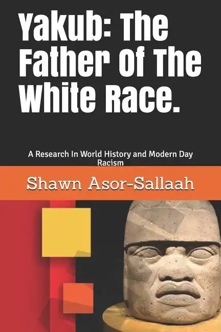 Yakub: The Father of the White Race.: A Research in World History and Modern Day Racism - Paperback