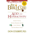 The Bible Cure for Add and Hyperactivity: Ancient Truths, Natural Remedies and the Latest Findings for Your Health Today - Paperback