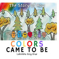 The Story of How Color Came to Be: Teaching Children About Color Theory and Friendship - Paperback