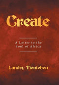 Create: A Letter to the Soul of Africa - Hardcover