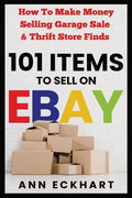 101 Items To Sell On Ebay: How to Make Money Selling Garage Sale & Thrift Store Finds - Paperback
