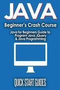 JAVA for Beginner's Crash Course: Java for Beginners Guide to Program Java, jQuery, & Java Programming - Paperback