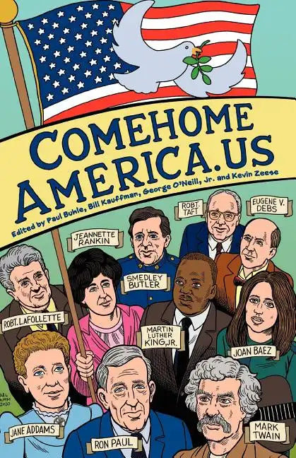 ComeHomeAmerica.us: Historic and Current Opposition to U.S. Wars and How a Coalition of Citizens from the Political Right and Left Can End - Paperback