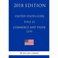 United States Code - Title 15 - Commerce and Trade (2/4) (2018 Edition) - Paperback