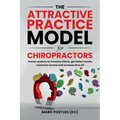 The Attractive Practice Model for Chiropractors - Paperback