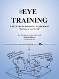 Eye Training: A Begginers Drawing Workbook "Teaching a Way of Life" - Paperback