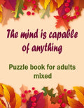 The mind is capable of anything: Puzzle books for adults mixed - Word searches, Sudoku, Cryptograms, Word scrambles and Mazes - Paperback