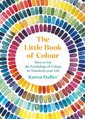 The Little Book of Colour: How to Use the Psychology of Colour to Transform Your Life - Hardcover
