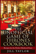 The Unofficial Game of Thrones Cookbook: Recipes for the Perfect Medieval Feast - Paperback