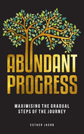 Abundant Progress: Maximising the gradual steps of the journey - Hardcover