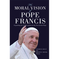 The Moral Vision of Pope Francis: Expanding the US Reception of the First Jesuit Pope - Paperback