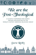 We Are The Post-Theological: A slightly humorous and deeply serious explanation of the fastest growing religious group - Paperback