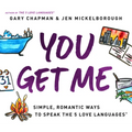 You Get Me: Simple, Romantic Ways to Speak the 5 Love Languages - Paperback