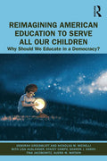 Reimagining American Education to Serve All Our Children: Why Should We Educate in a Democracy? - Paperback