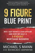 9 Figure Blueprint - Why I Quit Being a Loan Officer and How We Built a 9 Figure Mortgage Business - Paperback