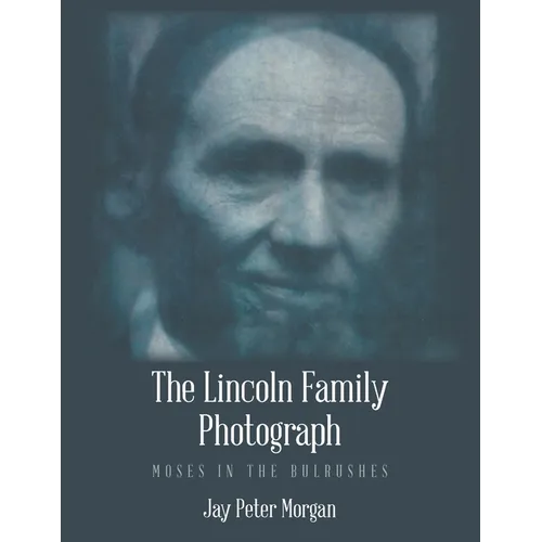 The Lincoln Family Photograph: Moses in the Bulrushes - Paperback
