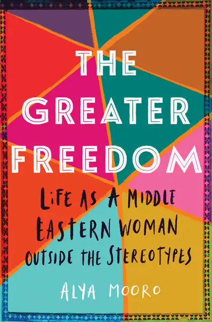 The Greater Freedom: Life as a Middle Eastern Woman Outside the Stereotypes - Paperback