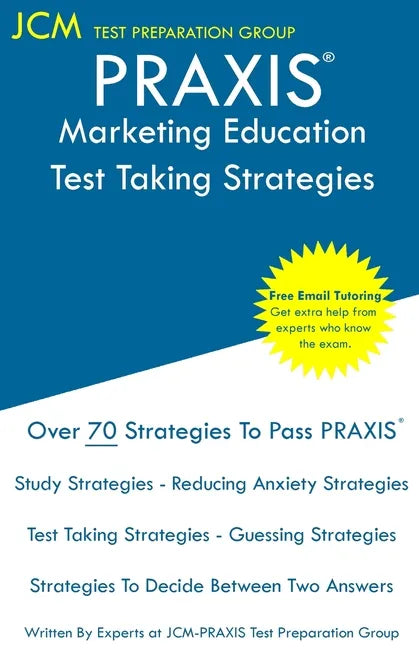 PRAXIS Marketing Education - Test Taking Strategies: PRAXIS 5561 - Free Online Tutoring - New 2020 Edition - The latest strategies to pass your exam. - Paperback