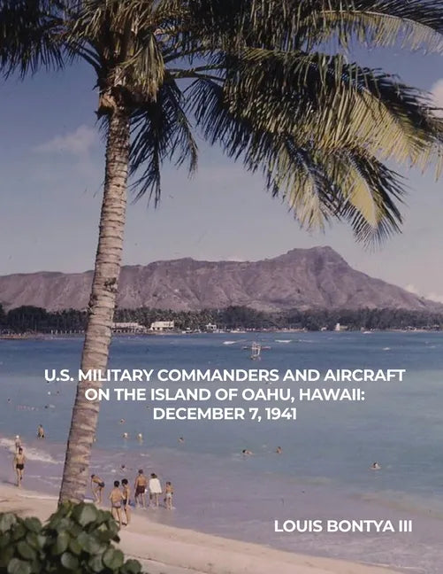 U.S. Military Commanders and Aircraft on the Island of Oahu, Hawaii: December 7, 1941 - Paperback