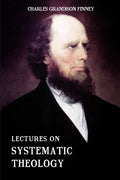 Lectures on Systematic Theology: Embracing Moral Government, The Atonement, Moral And Physical Depravity, Natural, Moral, AND Gracious Ability, Repent - Paperback