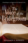 The Voice of the Bridegroom: Preaching as an Expression of Spousal Love - Paperback