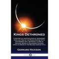 Kings Dethroned: A History of the Evolution of Astronomy from the Time of the Roman Empire Up to the Present Day; Showing It to Be an A - Hardcover