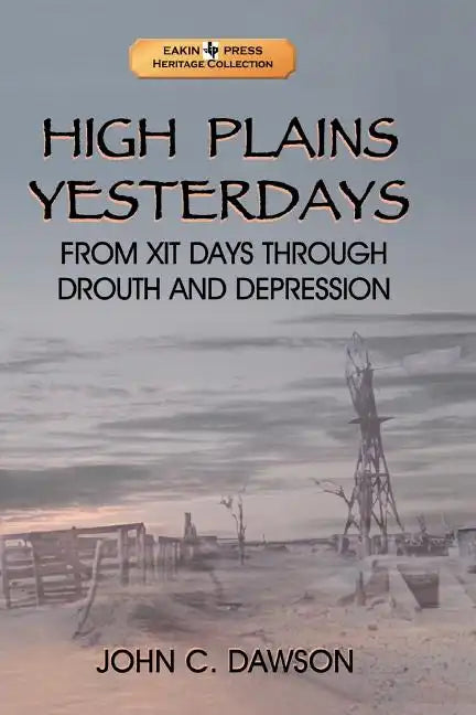 High Plains Yesterdays: From Xit Days Through Drouth and Depression - Paperback