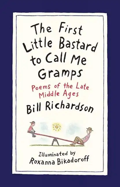 The First Little Bastard to Call Me Gramps: Poems of the Late Middle Ages - Hardcover