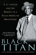 Black Titan: A.G. Gaston and the Making of a Black American Millionaire - Paperback