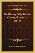 The History Of Jo Daviess County, Illinois V2 (1878) - Paperback