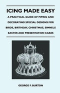 Icing Made Easy - A Practical Guide of Piping and Decorating Special Designs for Bride, Birthday, Christmas, Simnels Easter and Presentation Cakes - Paperback