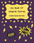 My Book Of Magical Stories Comic Book Edition: Write Your Own Story Book, Create Your Own Book, Make A Book, Space To Write And Draw - Paperback