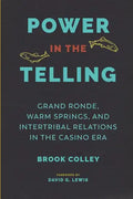 Power in the Telling: Grand Ronde, Warm Springs, and Intertribal Relations in the Casino Era - Paperback