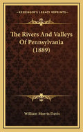 The Rivers and Valleys of Pennsylvania (1889) - Hardcover