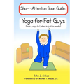 Yoga for Fat Guys: From Lumpy to Limber in Just Six Weeks - Paperback