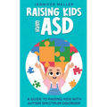 Raising Kids with ASD: A Guide to Raising Kids with Autism Spectrum Disorder - Paperback