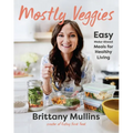 Mostly Veggies: Easy Make-Ahead Meals for Healthy Living - Hardcover