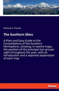 The Southern Skies: A Plain and Easy Guide to the Constellations of the Southern Hemisphere, showing, in twelve maps, the position of the principal st - Paperback