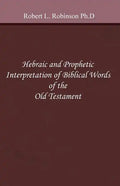 Hebraic and Prophetic Interpretation of Biblical Words of the Old Testament - Paperback