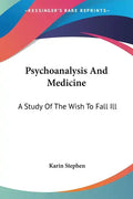 Psychoanalysis And Medicine: A Study Of The Wish To Fall Ill - Paperback