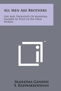 All Men Are Brothers: Life And Thoughts Of Mahatma Gandhi As Told In His Own Words - Paperback